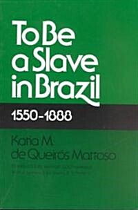 To Be a Slave in Brazil: 1550-1888 (Paperback, None)