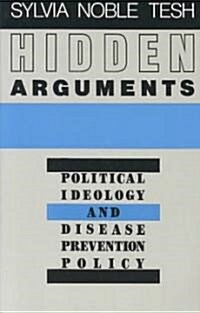 Hidden Arguments: Political Ideology and Disease Prevention Policy (Paperback)