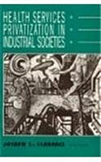 Health Services Privatization in Industrial Societies (Paperback)