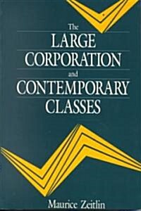 The Large Corporation and Contemporary Classes (Paperback, New)