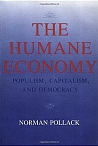 The Humane Economy: Populism, Capitalism, and Democracy (Hardcover)