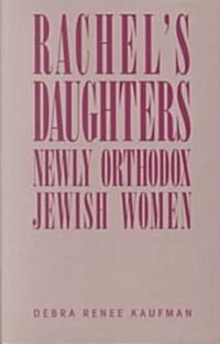 Rachels Daughters: Newly Orthodox Jewish Women (Paperback)