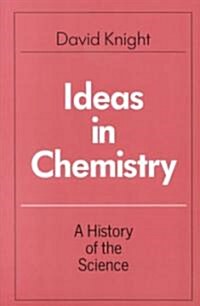 Ideas in Chemistry: A History of the Science (Paperback)