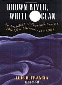 Brown River, White Ocean: An Anthology of Twentieth-Century Philippine Literature in English (Paperback)