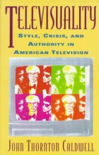 Televisuality : style, crisis, and authority in American television
