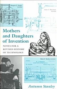Mothers and Daughters of Invention: Notes for a Revised History of Technology (Paperback)