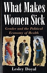 What Makes Women Sick: Gender and the Political Economy of Health (Paperback)