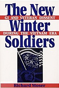 The New Winter Soldiers: GI and Veteran Dissent During the Vietnam Era (Hardcover)