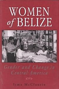 Women of Belize: Gender and Change in Central America (Paperback)