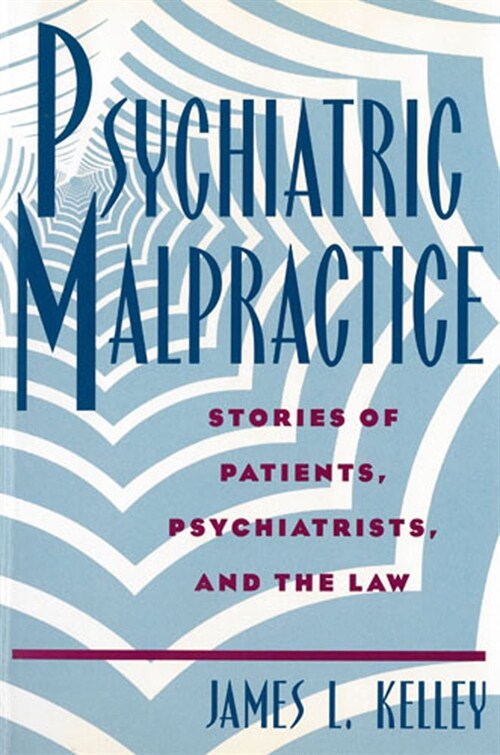 Psychiatric Malpractice: Stories of Patients, Psychiatrists, and the Law (Hardcover)