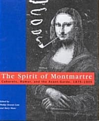 The Spirit of Montmartre: Cabarets, Humor and the Avant Garde, 1875-1905 (Paperback)