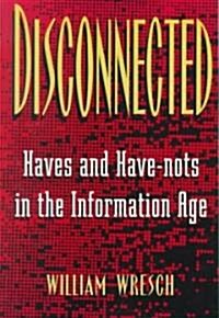 Disconnected: Haves and Have-Nots in the Information Age (Paperback)