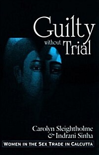 Guilty Without Trial: Women in the Sex Trade in Calcutta (Paperback)