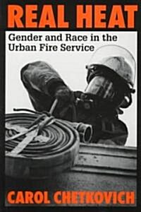 Real Heat: Gender and Race in the Urban Fire Service (Paperback)