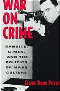 War on Crime: Bandits, G-Men, and the Politics of Mass Culture (Paperback)