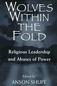 Wolves within the Fold: Religious Leadership and Abuses of Power (Paperback)