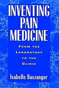 Inventing Pain Medicine (Hardcover)