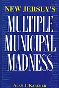 New Jerseys Multiple Municipal Madness (Paperback)