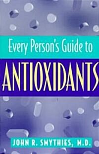 Every Persons Guide to Antioxidants (Paperback)