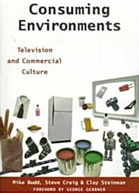 Consuming Environments: Television and Commercial Culture (Paperback)