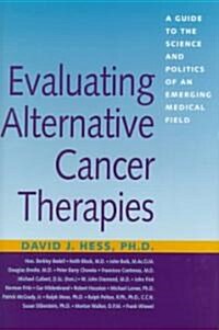 Evaluating Alternative Cancer Therapies: A Guide to the Science and Politics of an Emerging Medical Field (Hardcover)