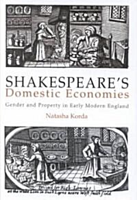 Shakespeares Domestic Economies: Gender and Property in Early Modern England (Hardcover)