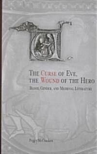 The Curse of Eve, the Wound of the Hero: Blood, Gender, and Medieval Literature (Hardcover)