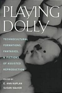 Playing Dolly: Technocultural Formations, Fantasies, and Fictions of Assisted Reproduction (Paperback)