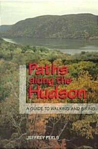 Paths Along the Hudson: A Guide to Walking and Biking (Paperback)