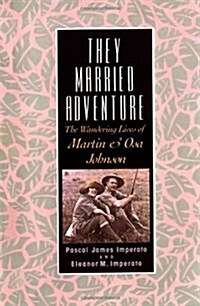 They Married Adventure: The Wandering Lives of Martin and Osa Johnson (Paperback)