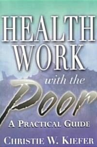 Health Work with the Poor: A Practical Guide (Paperback)
