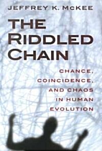 The Riddled Chain: Chance, Coincidence and Chaos in Human Evolution (Hardcover)