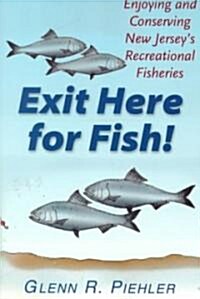 Exit Here for Fish!: Enjoying and Conserving New Jerseys Recreational Fisheries (Paperback)