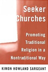 Seeker Churches: Promoting Traditional Religion in a Nontraditional Way (Paperback)