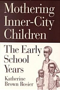 Mothering Inner-City Children: The Early School Years (Paperback)