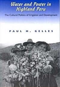 Water and Power in Highland Peru: The Cultural Politics of Irrigation and Development (Paperback)