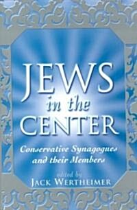 The Jews in the Center: Conservative Synagogues and Their Members (Hardcover)