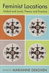Feminist Locations: Global and Local, Theory and Practice (Paperback)