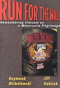 Run for the Wall: Remembering Vietnam on a Motorcycle Pilgrimage (Paperback)