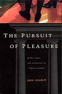 The Pursuit of Pleasure: Gender, Space and Architecture in Regency London (Hardcover)