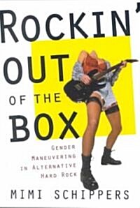 Rockin Out of the Box: Gender Maneuvering in Alternative Hard Rock (Paperback)