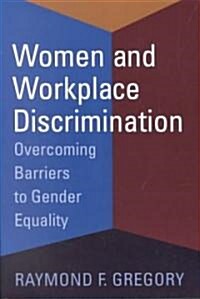 Women and Workplace Discrimination: Overcoming Barriers to Gender Equality (Paperback)