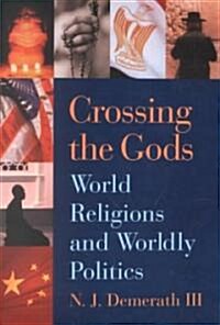 Crossing the Gods: World Religions and Worldly Politics (Paperback, None)
