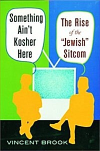 Something Aint Kosher Here: The Rise of the Jewish Sitcom (Hardcover)