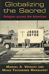 Globalizing the Sacred: Religion Across the Americas (Paperback)