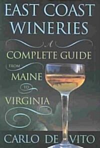 East Coast Wineries: A Complete Guide from Maine to Virginia (Paperback)