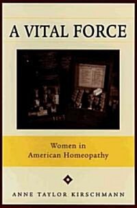A Vital Force: Women in American Homeopathy (Paperback)