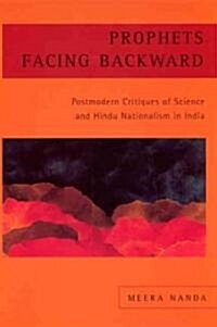 Prophets Facing Backward: Postmodern Critiques of Science and Hindu Nationalism in India (Hardcover)