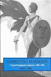 Marketing Marianne: French Propaganda in America, 1900-1940 (Hardcover)