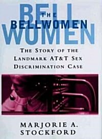 The Bellwomen: The Story of the Landmark AT&T Sex Discrimination Case (Hardcover)